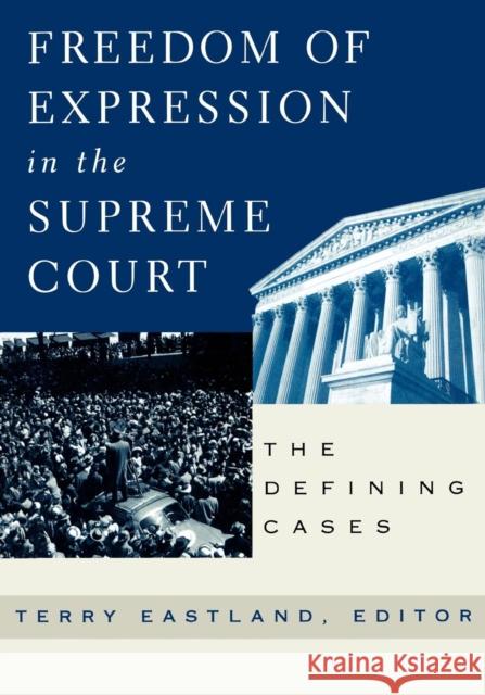 Freedom of Expression in the Supreme Court: The Defining Cases Eastland, Terry 9780847697113