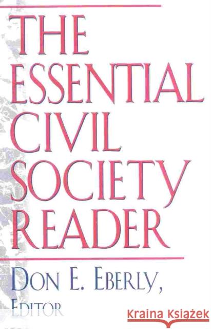 The Essential Civil Society Reader: The Classic Essays Eberly, Don E. 9780847697199 Rowman & Littlefield Publishers