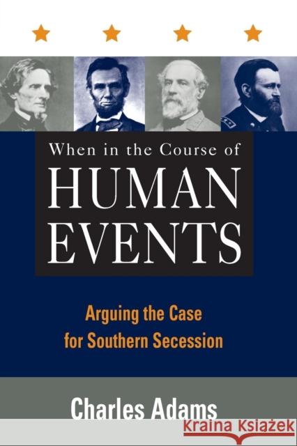 When in the Course of Human Events: Arguing the Case for Southern Secession Adams, Charles 9780847697236 Rowman & Littlefield Publishers