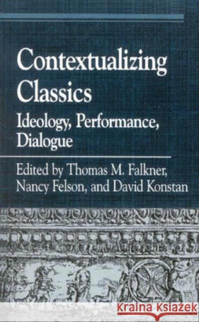 Contextualizing Classics: Ideology, Performance, Dialogue Falkner, Thomas M. 9780847697335 Rowman & Littlefield Publishers