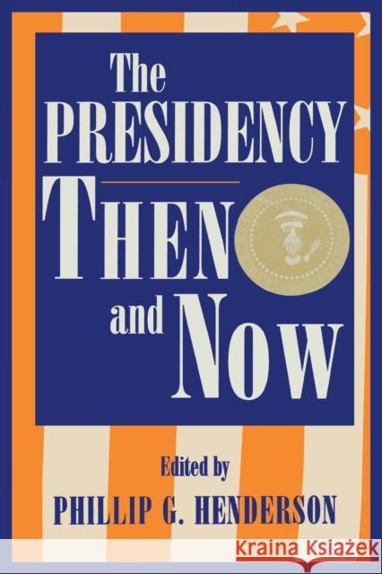 The Presidency Then and Now Phillip G. Henderson 9780847697397 Rowman & Littlefield Publishers