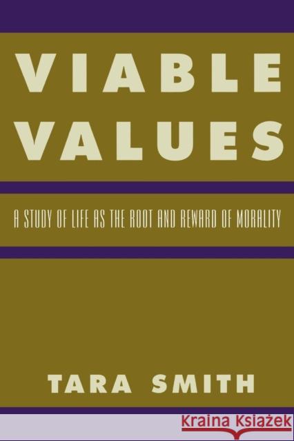 Viable Values: A Study of Life as the Root and Reward of Morality Smith, Tara 9780847697618 0