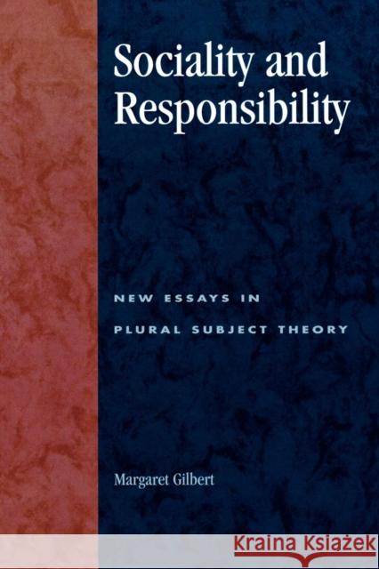 Sociality and Responsibility: New Essays in Plural Subject Theory Gilbert, Margaret 9780847697632