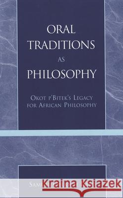 Oral Traditions as Philosophy: Okot P'Bitek's Legacy for African Philosophy Imbo, Sam O. 9780847697724 Rowman & Littlefield Publishers