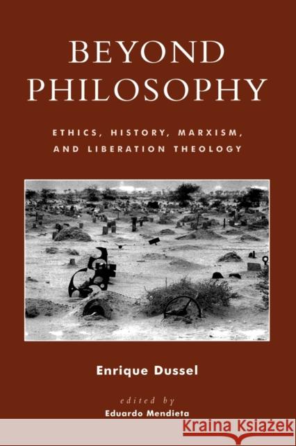 Beyond Philosophy: Ethics, History, Marxism, and Liberation Theology Dussel, Enrique 9780847697779