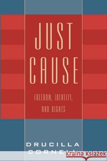 Just Cause: Freedom, Identity, and Rights Cornell, Drucilla 9780847697915