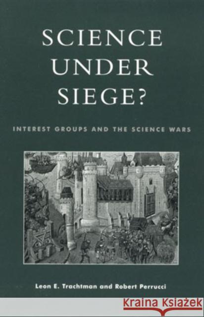 Science Under Siege?: Interest Groups and the Science Wars Trachtman, Leon E. 9780847698011