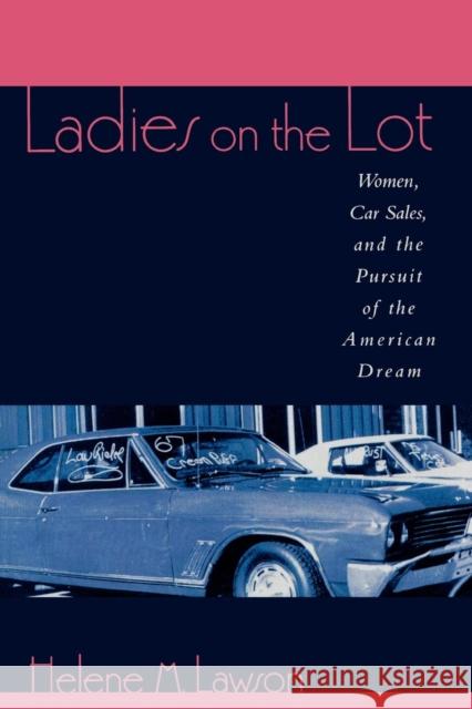 Ladies on the Lot: Women, Car Sales, and the Pursuit of the American Dream Lawson, Helene M. 9780847698639 Rowman & Littlefield Publishers
