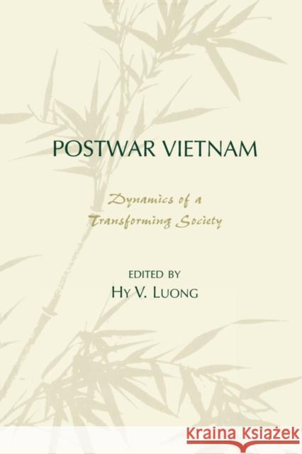 Postwar Vietnam: Dynamics of a Transforming Society Hy V. Luong 9780847698653 Rowman & Littlefield Publishers