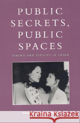 Public Secrets, Public Spaces: Cinema and Civility in China Donald, Stephanie Hemelryk 9780847698769