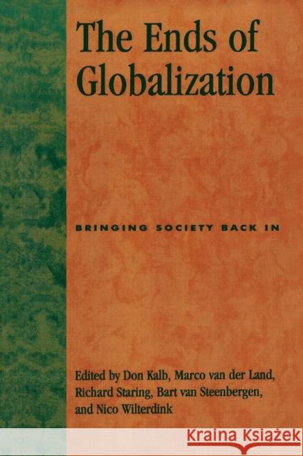 The Ends of Globalization: Bringing Society Back in Kalb, Don 9780847698851 Rowman & Littlefield Publishers