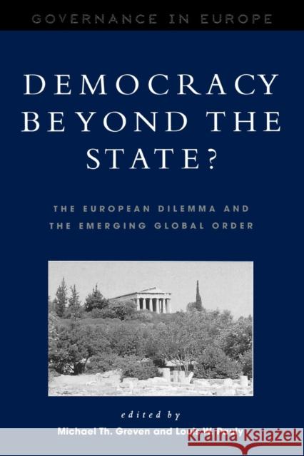 Democracy Beyond the State?: The European Dilemma and the Emerging Global Order Greven, Michael Th 9780847699018