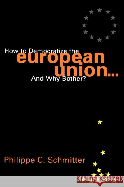 How to Democratize the European Union...and Why Bother? Philippe C. Schmitter 9780847699056