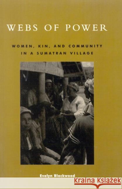 Webs of Power: Women, Kin, and Community in a Sumatran Village Blackwood, Evelyn 9780847699117 Rowman & Littlefield Publishers