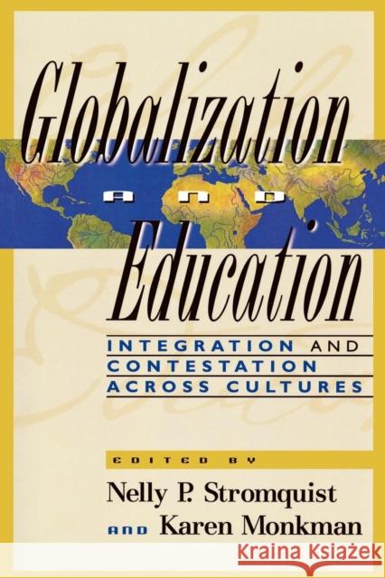 Globalization and Education: Integration and Contestation Across Cultures Stromquist, Nelly P. 9780847699193 Rowman & Littlefield Publishers