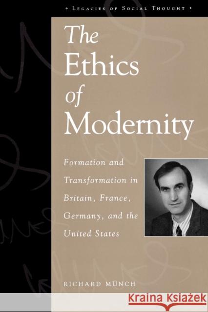 The Ethics of Modernity: Formation and Transformation in Britain, France, Germany, and the USA Münch, Richard 9780847699216 Rowman & Littlefield Publishers