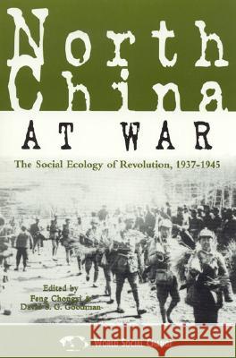 North China at War: The Social Ecology of Revolution, 1937-1945 Chongyi, Feng 9780847699384 Rowman & Littlefield Publishers