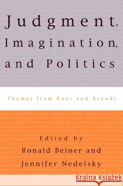 Judgment, Imagination, and Politics: Themes from Kant and Arendt Nedelsky, Jennifer 9780847699711