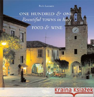 101 Beautiful Towns in Italy Food and Wine Paolo Lazzarin 9780847827411 Rizzoli International Publications