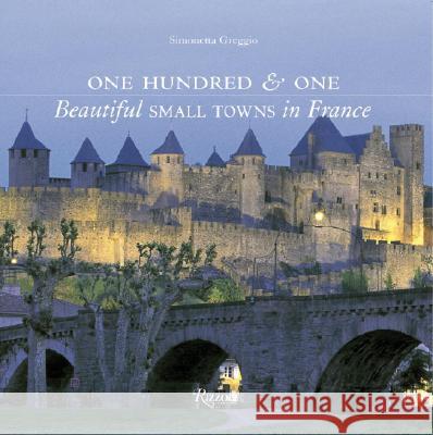One Hundred & One Beautiful Small Towns in France Simonetta Greggio 9780847828418 Rizzoli Publications