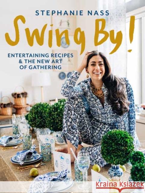 Swing By!: Entertaining Recipes and the New Art of Gathering Stephanie Nass 9780847829439 Rizzoli International Publications