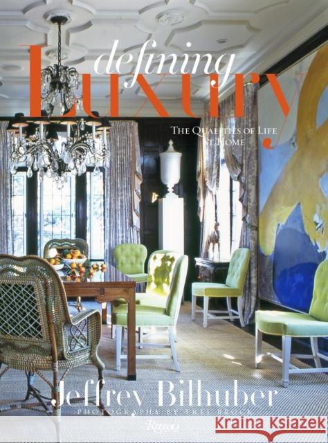 Jeffrey Bilhuber: Defining Luxury: The Qualities of Life at Home Jeffrey Bilhuber 9780847830541 Rizzoli International Publications