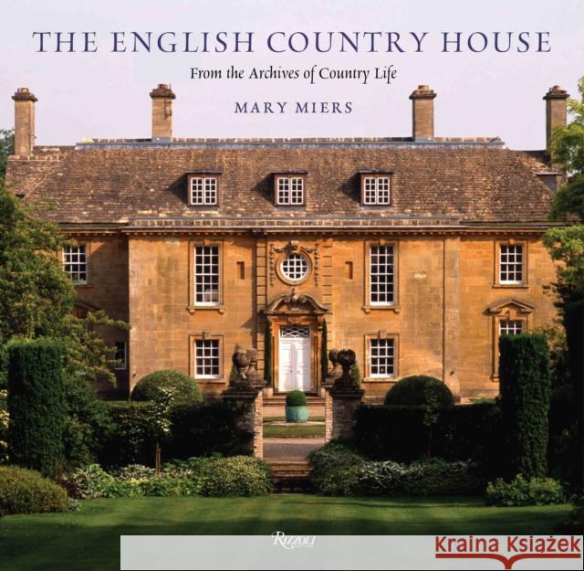 The English Country House: From the Archives of Country Life Mary Miers 9780847830572 0