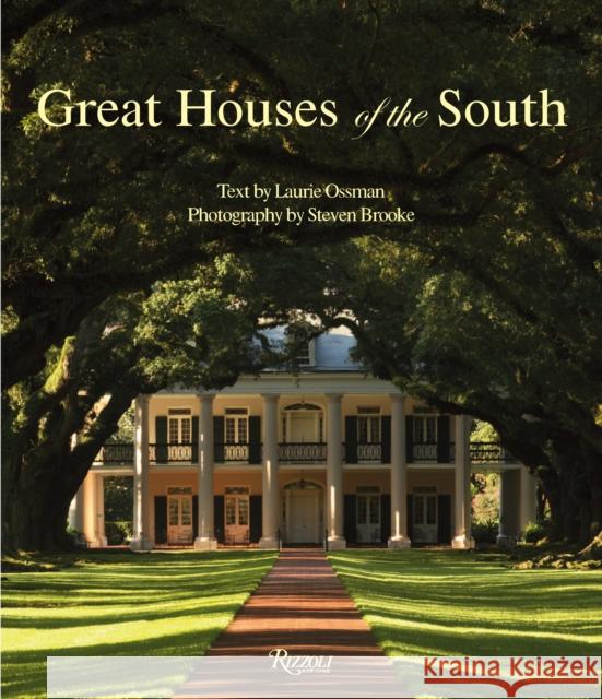 Great Houses of the South Laurie Ossman, Steven Brooke 9780847833092 Rizzoli International Publications
