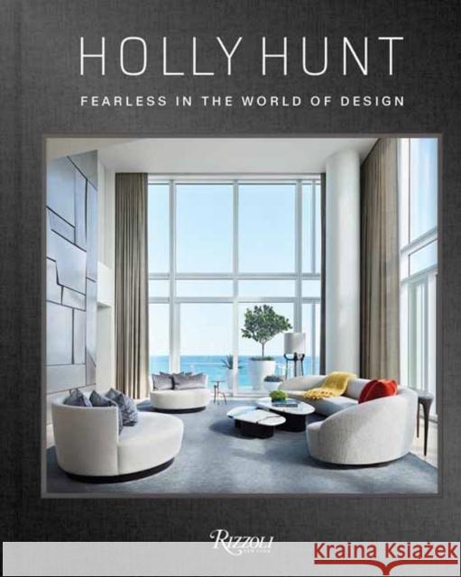 Holly Hunt: Fearless in the World of Design Holly Hunt 9780847833641