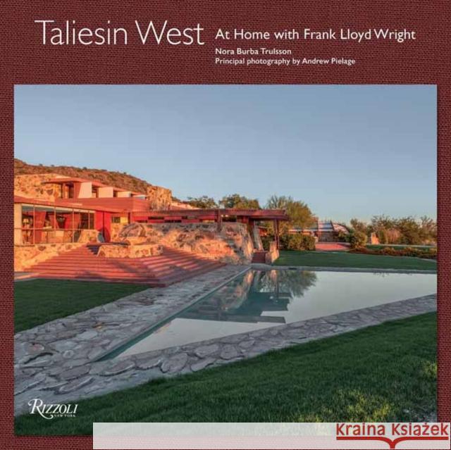 Taliesin West: At Home with Frank Lloyd Wright Nora Burb Andrew Pielage Stuart Graff 9780847835911 Rizzoli International Publications