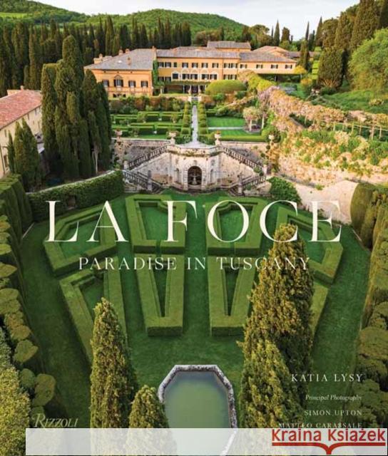 La Foce: Paradise in Tuscany Katia Lysy Benedetta Origo Simon Upton 9780847836246 Rizzoli International Publications