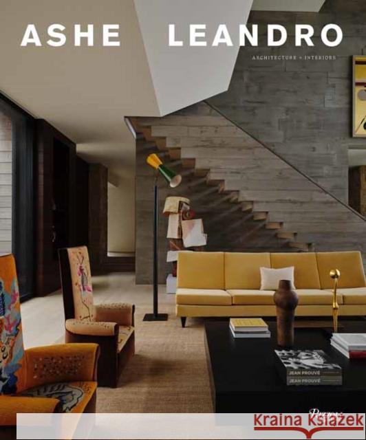 Ashe Leandro: Architecture + Interiors Ariel Ashe Reinaldo Leandro Felix Burrichter 9780847837199 Rizzoli International Publications