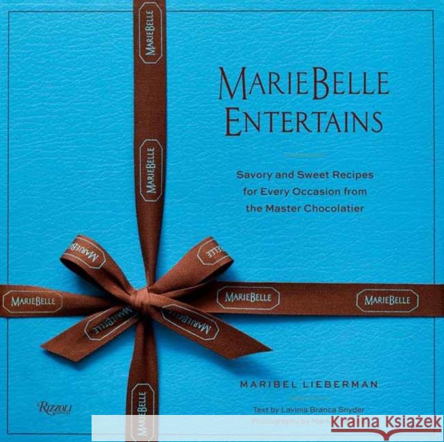 MarieBelle Entertains: Sweet and Savory Recipes Inspired by a Master Chocolatier’s Journeys Mark Roskmans 9780847837229 Rizzoli International Publications