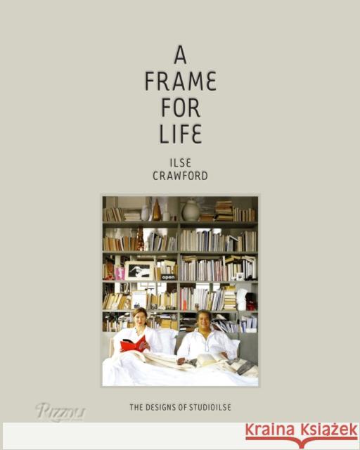 A Frame for Life: The Designs of StudioIlse Edwin Heathcote 9780847838578 Rizzoli International Publications