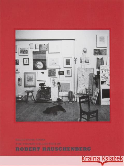 Selections from the Private Collection of Robert Rauschenberg Robert Storr, Mimi Thompson 9780847839520
