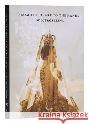 Dolce & Gabbana: From the Heart to the Hands Franco Colgni 9780847839773 Rizzoli International Publications