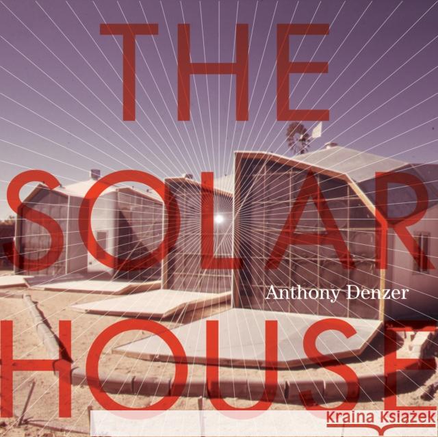 The Solar House: Pioneering Sustainable Design Denzer, Anthony 9780847840052