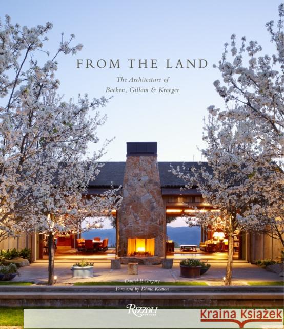 From the Land: Backen, Gillam, & Kroeger Architects Gregory, Daniel P. 9780847840779 Rizzoli International Publications