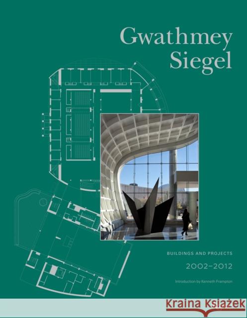 Gwathmey Siegel Buildings and Projects, 2002-2012 Kenneth Frampton, Brad Collins 9780847841240