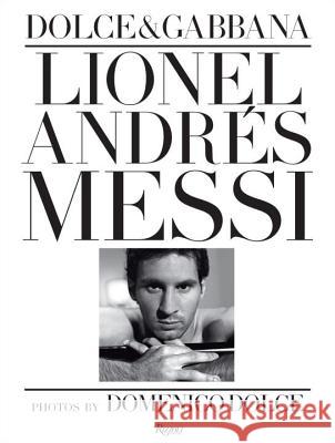 Lionel Andres Messi: Domenico Dolce Dolce, Domenico 9780847841677 0