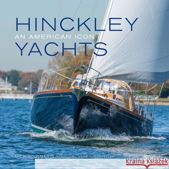 Hinckley Yachts : An American Icon Nick Voulgaris David Rockefeller Charles Townsend 9780847842155 Rizzoli International Publications