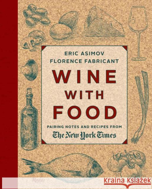 Wine with Food: Pairing Notes and Recipes from the New York Times Asimov, Eric 9780847842216