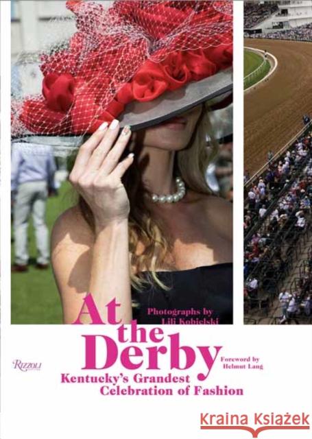 At the Derby: Kentucky's Grandest Celebration of Fashion Lili Kobielski 9780847842247 Rizzoli International Publications