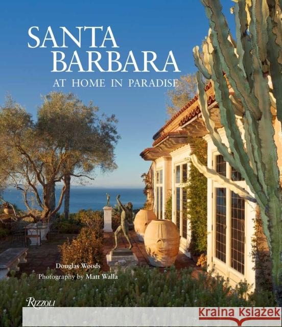 Santa Barbara: At Home in Paradise Douglas Woods Matt Walla Marc Appleton 9780847842698 Rizzoli International Publications