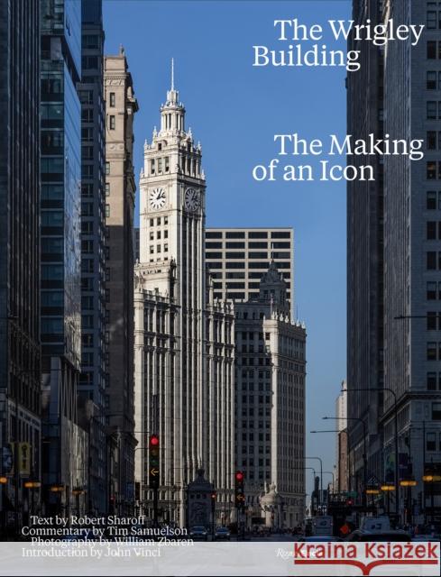 The Wrigley Building: The Making of an Icon William Zbaren 9780847843367 Rizzoli Electa