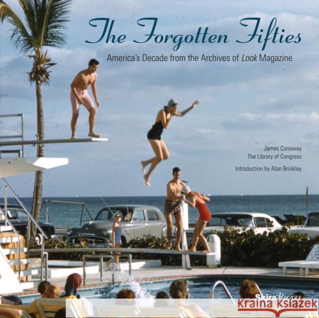 Forgotten Fifties : America's Decade from the Archives of LOOK Magazine James Conaway 9780847843732 Skira Rizzoli