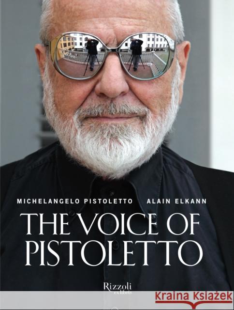 The Voice of Pistoletto Michelangleo Pistoletto, Alain Elkann, Shanti Evans 9780847843879 Rizzoli International Publications
