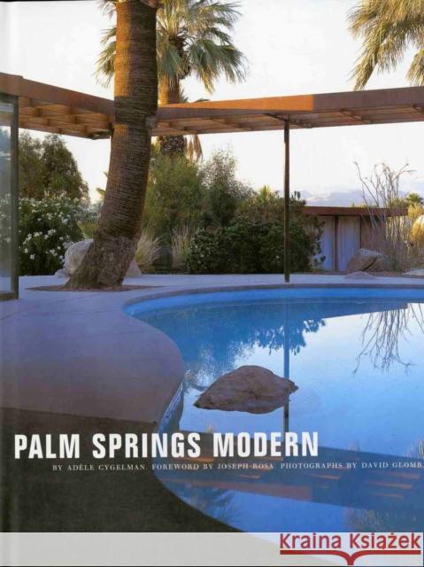 Palm Springs Modern: Houses in the California Desert Adele Cygelman David Glomb Joseph Rosa 9780847844104 Rizzoli International Publications