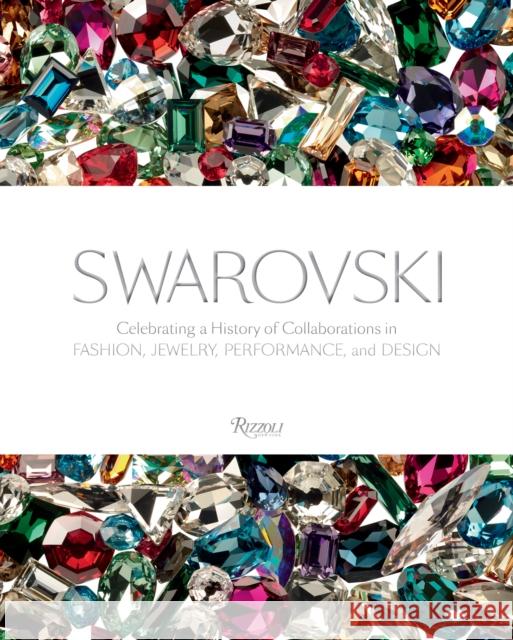 Swarovski: Celebrating a History of Collaborations in Fashion, Jewelry, Performance, and Design Nadja Swarovski 9780847844180 Rizzoli International Publications
