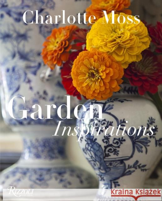 Garden Inspirations Moss, Charlotte 9780847844777 Rizzoli International Publications